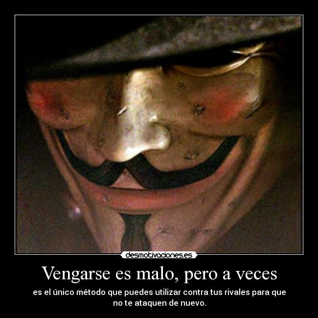 Vengarse es malo, pero a veces -