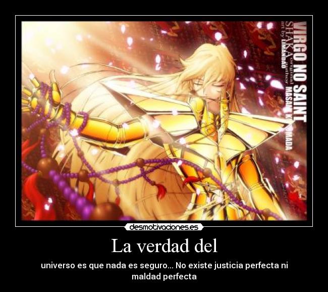 La verdad del - universo es que nada es seguro... No existe justicia perfecta ni maldad perfecta