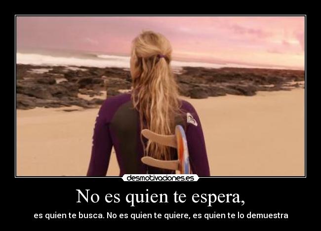 No es quien te espera, -