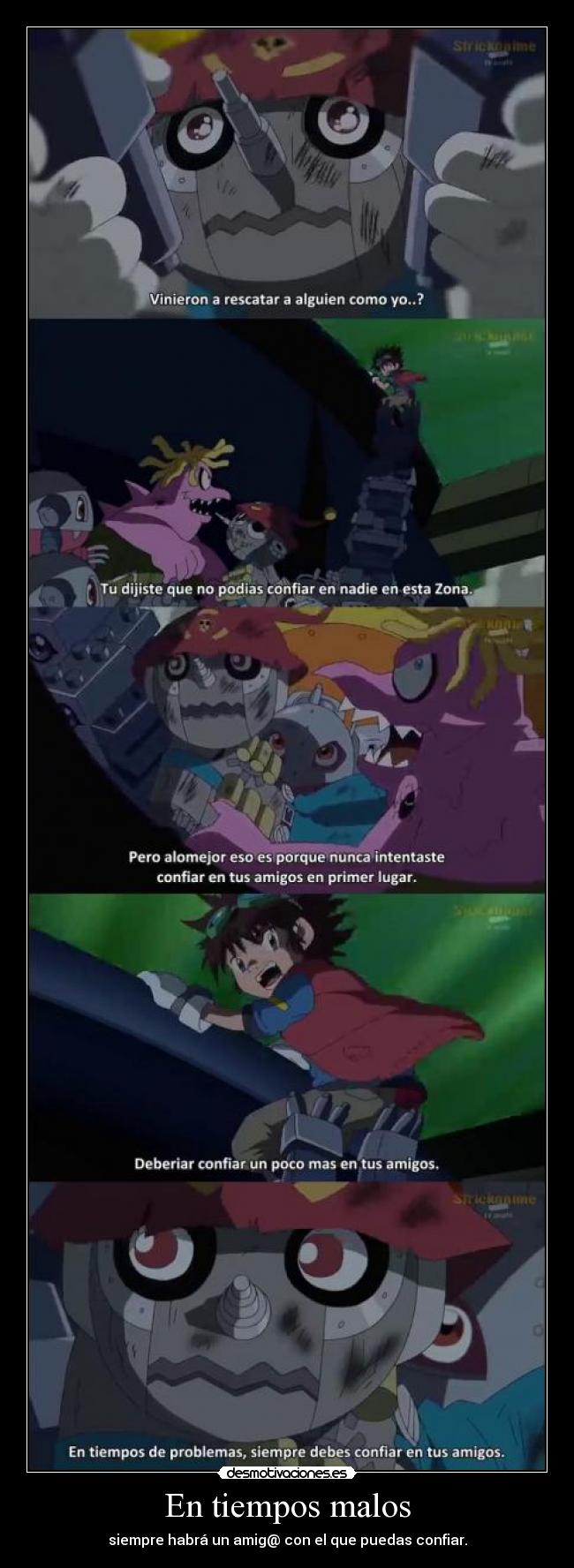 En tiempos malos - siempre habrá un amig@ con el que puedas confiar.