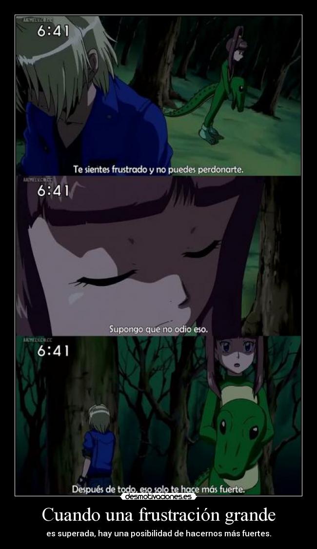 Cuando una frustración grande - es superada, hay una posibilidad de hacernos más fuertes.