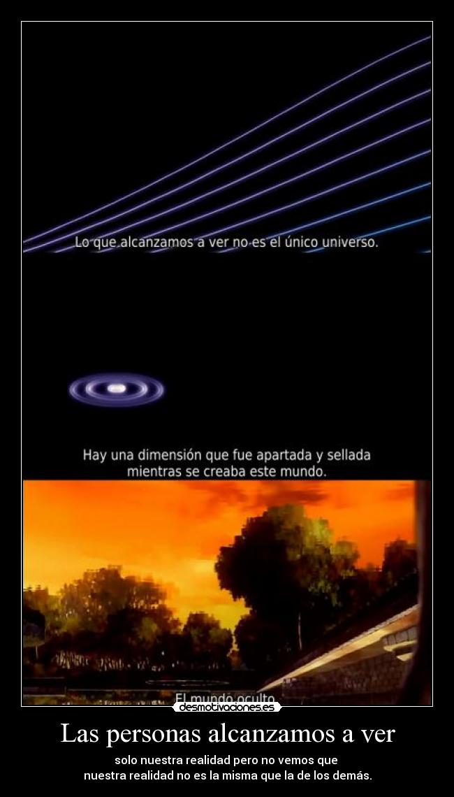 Las personas alcanzamos a ver - solo nuestra realidad pero no vemos que
nuestra realidad no es la misma que la de los demás.