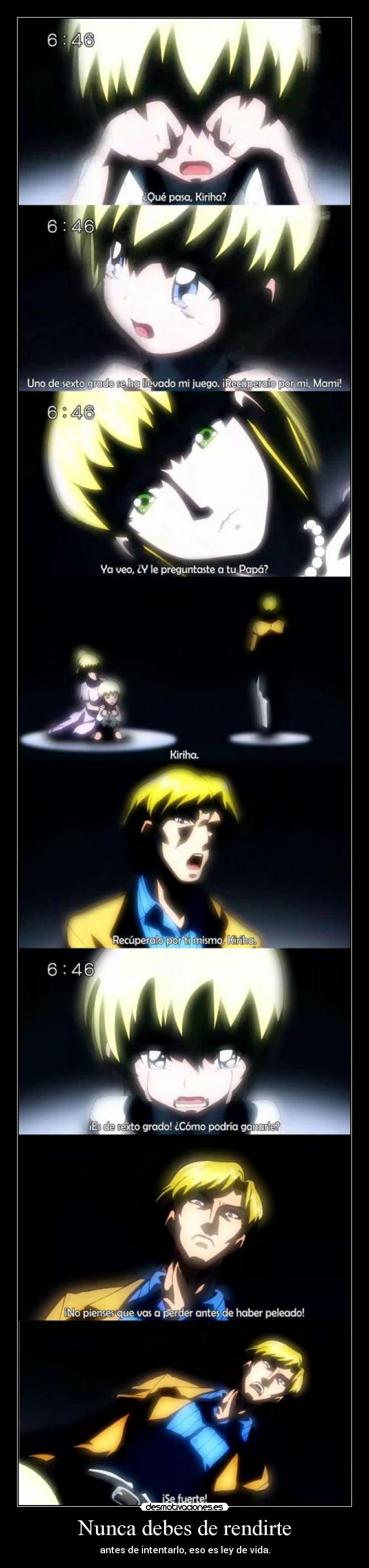 Nunca debes de rendirte - antes de intentarlo, eso es ley de vida.