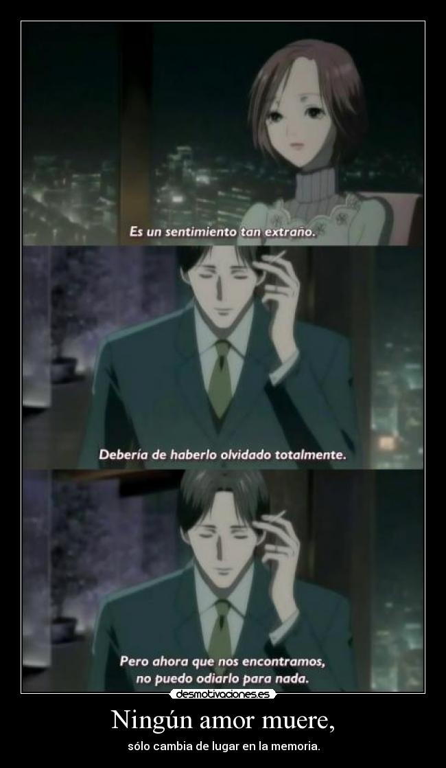 Ningún amor muere, - sólo cambia de lugar en la memoria.