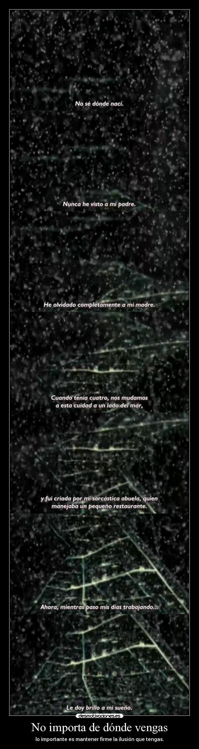 No importa de dónde vengas - lo importante es mantener firme la ilusión que tengas.