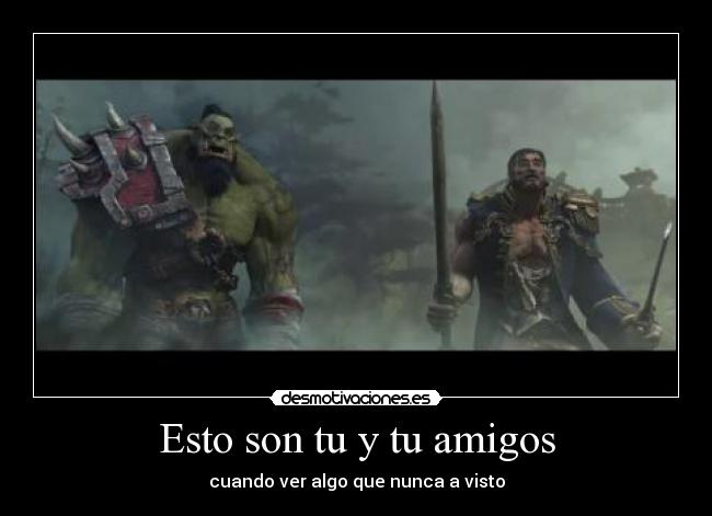 Esto son tu y tu amigos - cuando ver algo que nunca a visto