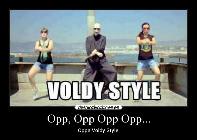 Opp, Opp Opp Opp... - Oppa Voldy Style.