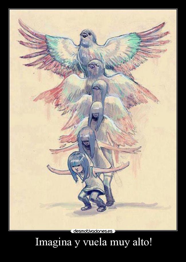 Imagina y vuela muy alto! -