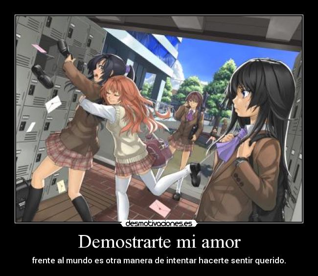 Demostrarte mi amor - frente al mundo es otra manera de intentar hacerte sentir querido.