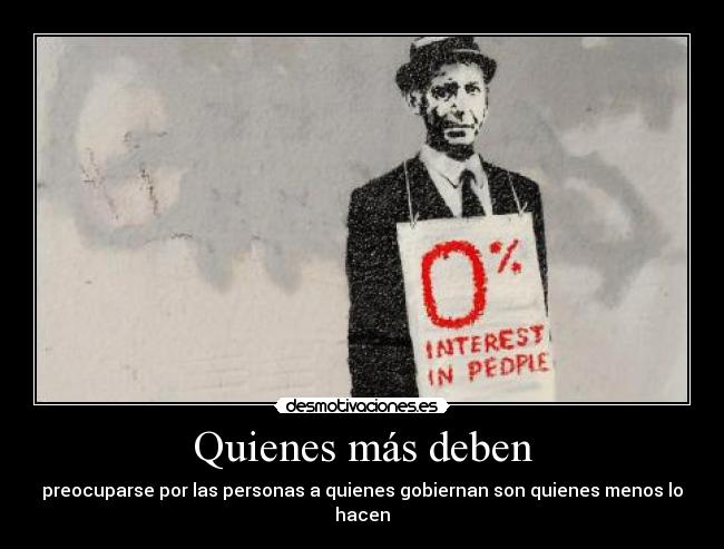 Quienes más deben - preocuparse por las personas a quienes gobiernan son quienes menos lo hacen