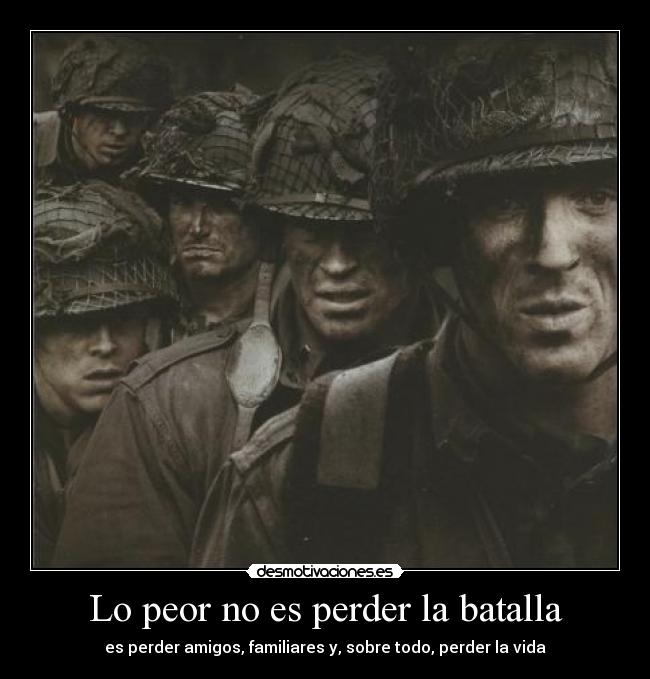 Lo peor no es perder la batalla - es perder amigos, familiares y, sobre todo, perder la vida