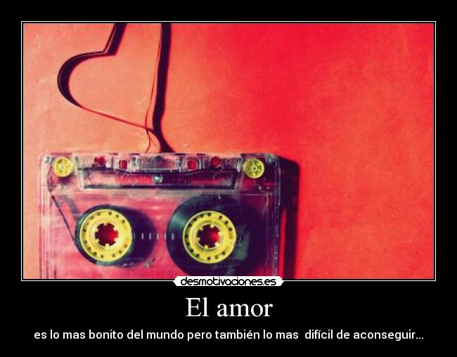 El amor - es lo mas bonito del mundo pero también lo mas difícil de aconseguir...♥