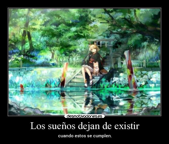 Los sueños dejan de existir - cuando estos se cumplen.