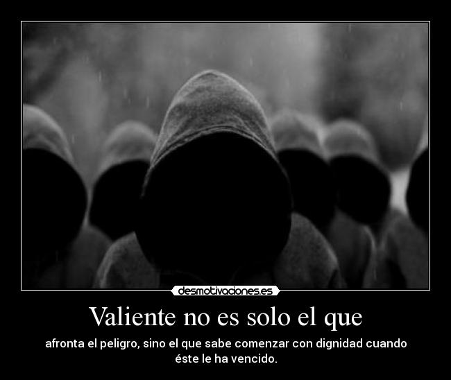 Valiente no es solo el que -