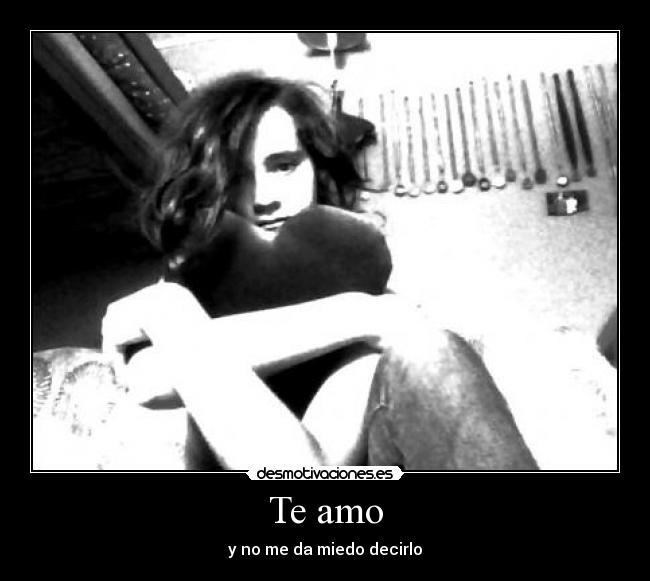 Te amo - y no me da miedo decirlo
