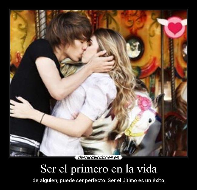 Ser el primero en la vida -