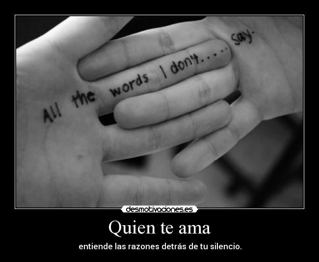 Quien te ama - entiende las razones detrás de tu silencio.