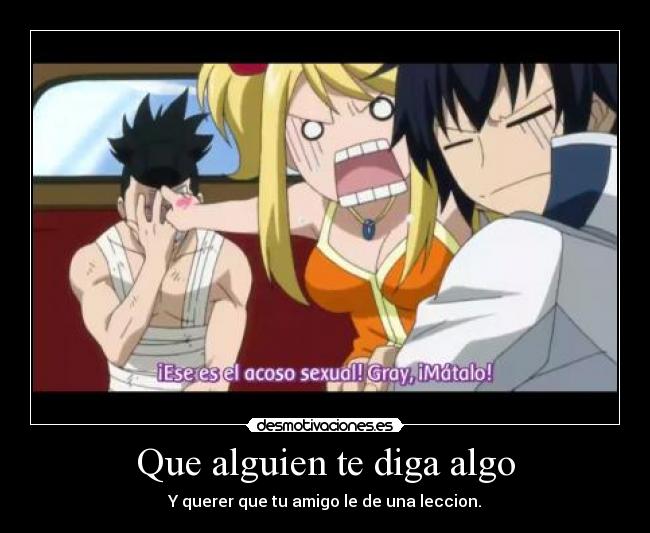 Que alguien te diga algo - Y querer que tu amigo le de una leccion.