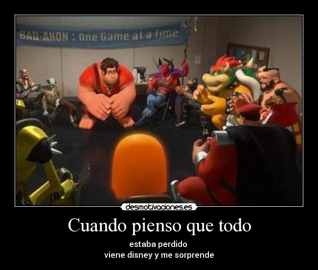 Cuando pienso que todo - estaba perdido
viene disney y me sorprende