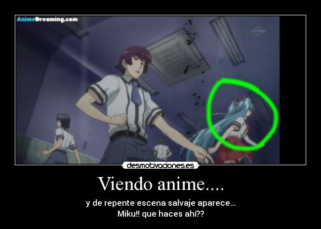 Viendo anime.... - y de repente escena salvaje aparece...
Miku!! que haces ahí??