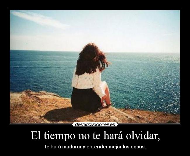El tiempo no te hará olvidar, - 