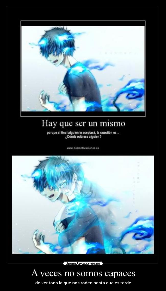 A veces no somos capaces - de ver todo lo que nos rodea hasta que es tarde