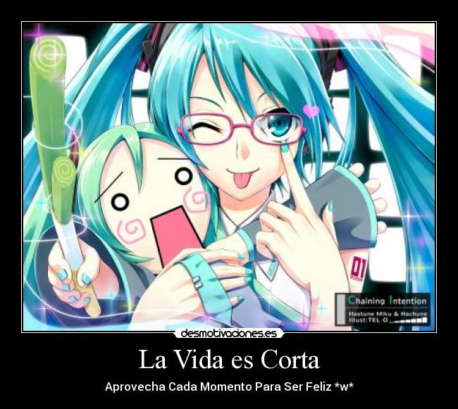 La Vida es Corta - Aprovecha Cada Momento Para Ser Feliz *w*