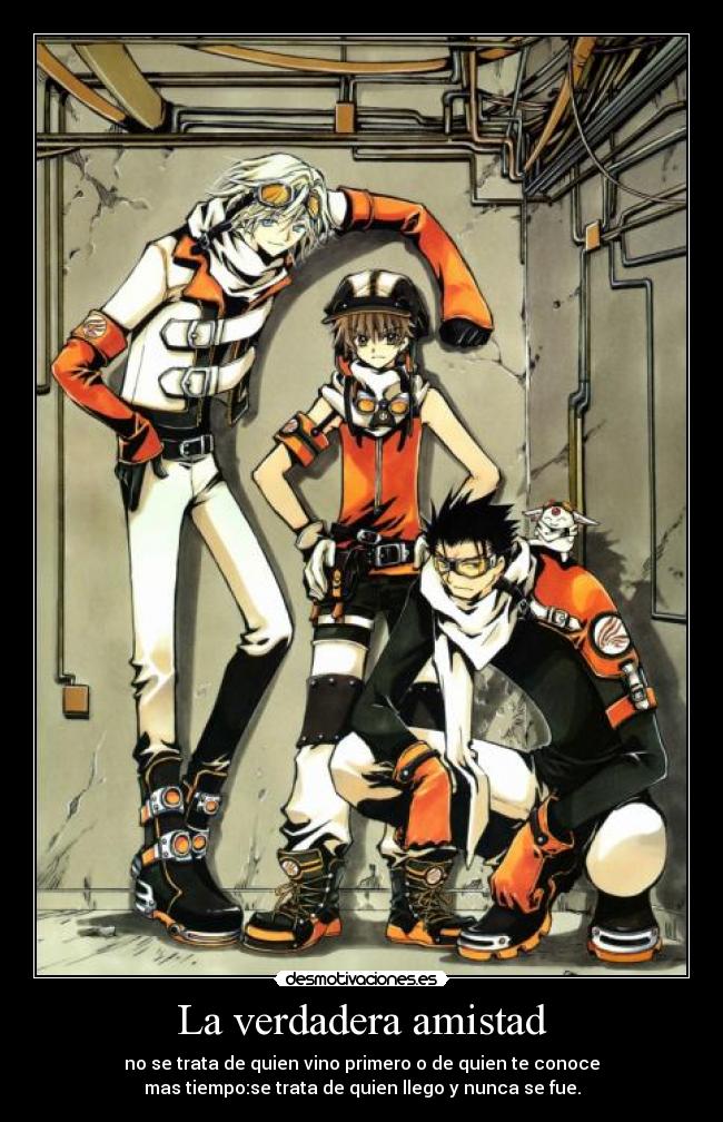 La verdadera amistad - no se trata de quien vino primero o de quien te conoce
mas tiempo:se trata de quien llego y nunca se fue.