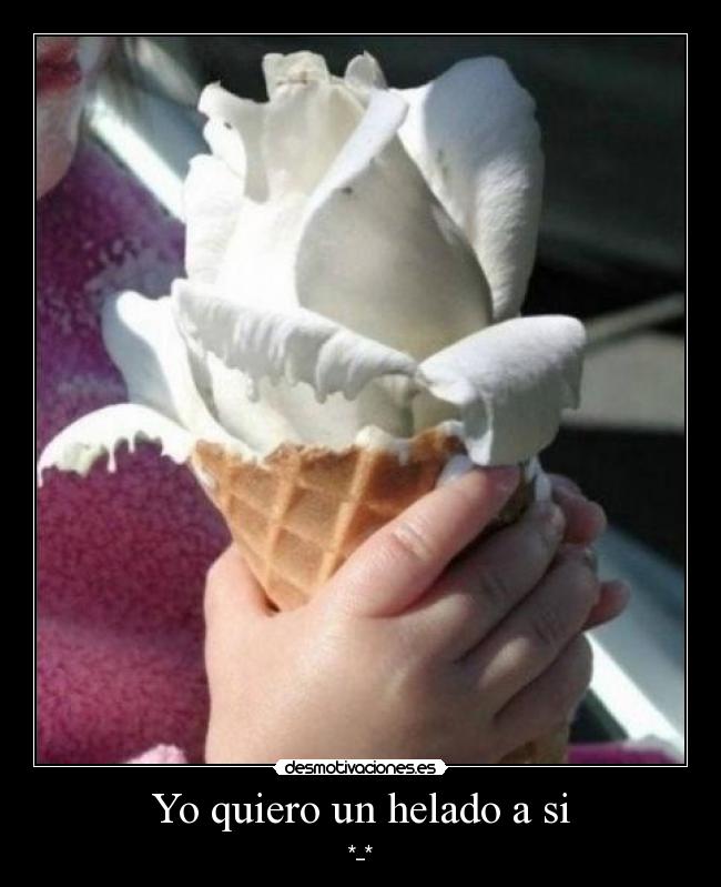 Yo quiero un helado a si -
