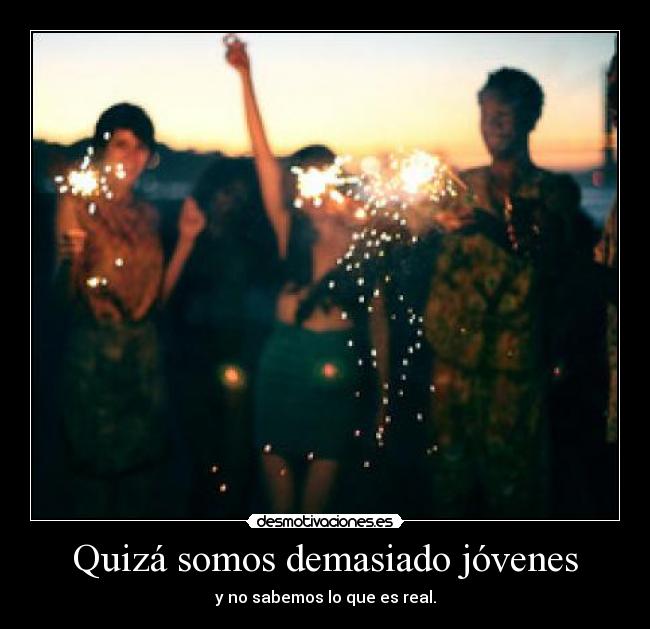 Quizá somos demasiado jóvenes -