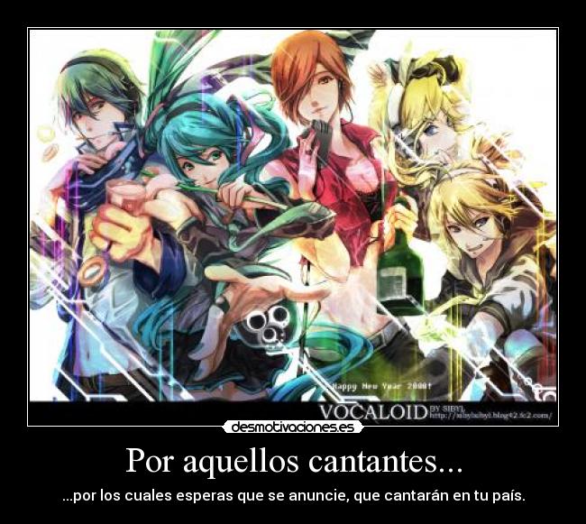 Por aquellos cantantes... - ...por los cuales esperas que se anuncie, que cantarán en tu país.