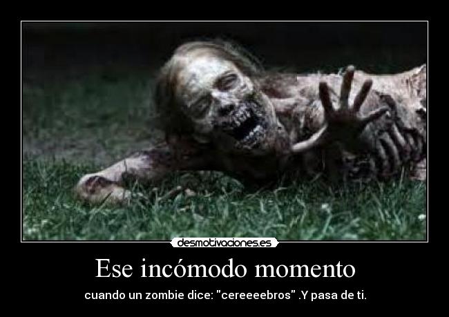 Ese incómodo momento - cuando un zombie dice: cereeeebros .Y pasa de ti.