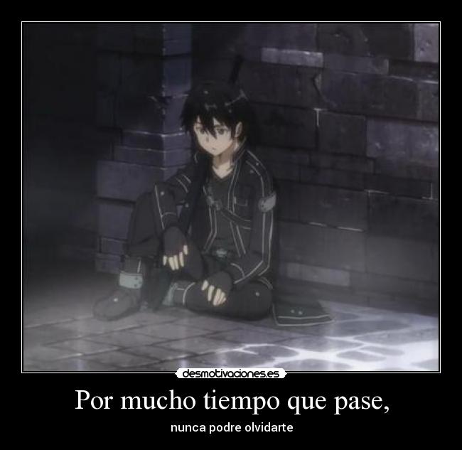 Por mucho tiempo que pase, - nunca podre olvidarte