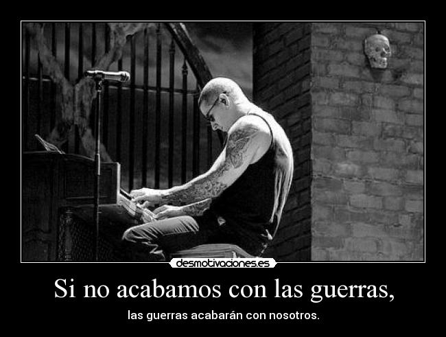 Si no acabamos con las guerras, - 