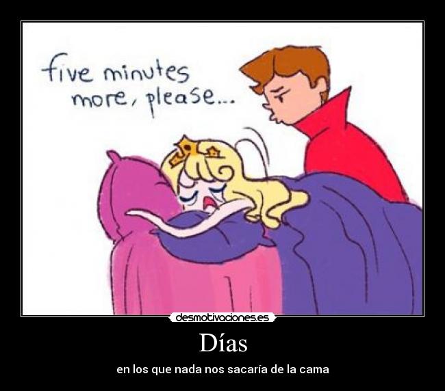 Días - en los que nada nos sacaría de la cama