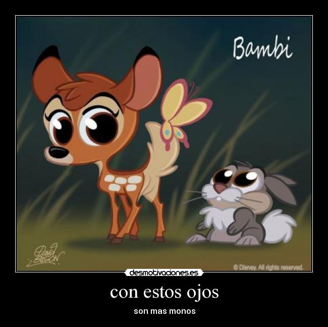con estos ojos - son mas monos