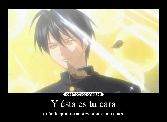 Y ésta es tu cara - cuándo quieres impresionar a una chica