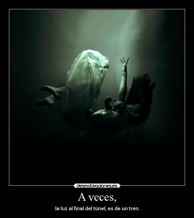 A veces, -
