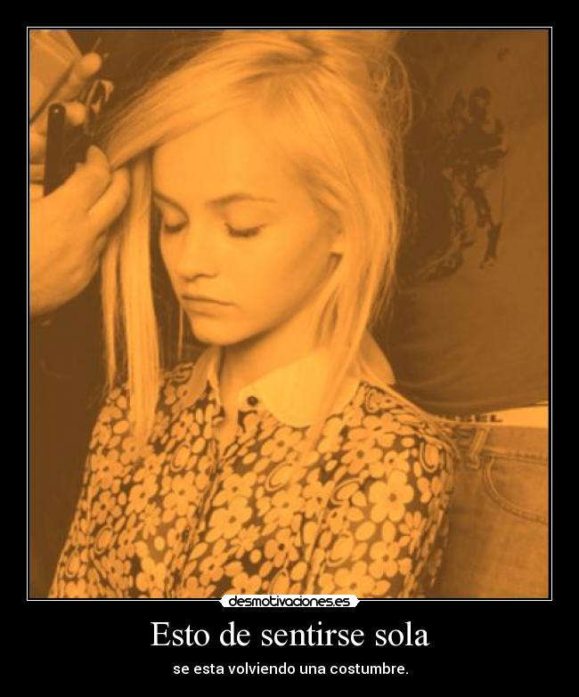 Esto de sentirse sola -