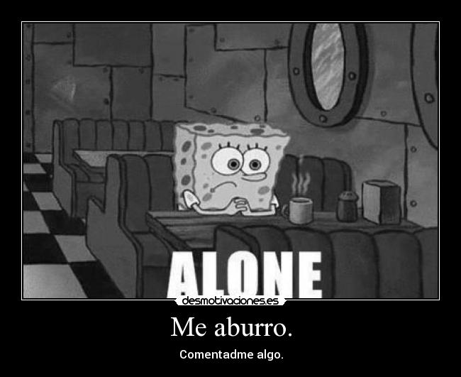 Me aburro. -