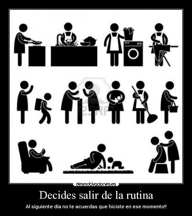 Decides salir de la rutina - Al siguiente día no te acuerdas que hiciste en ese momento!!