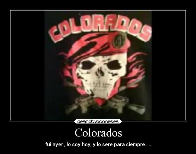 Colorados - fui ayer , lo soy hoy, y lo sere para siempre.....