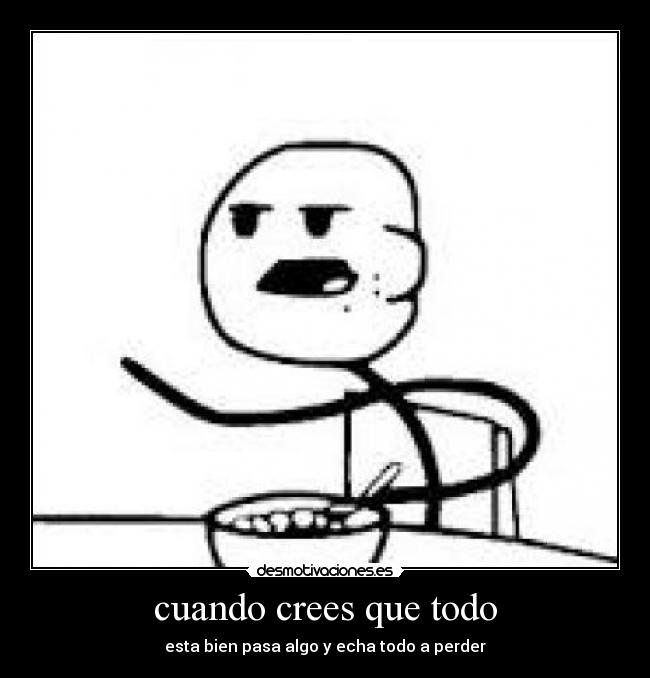 cuando crees que todo -