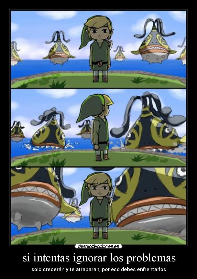 si intentas ignorar los problemas - solo crecerán y te atraparan, por eso debes enfrentarlos
