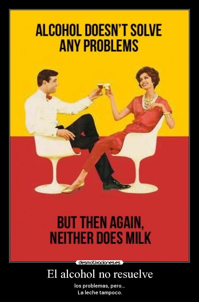 El alcohol no resuelve - 