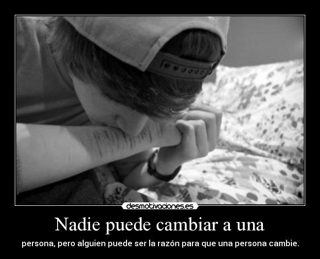 Nadie puede cambiar a una -