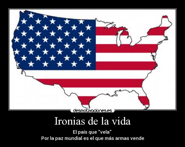 Ironias de la vida - El país que vela
Por la paz mundial es el que más armas vende