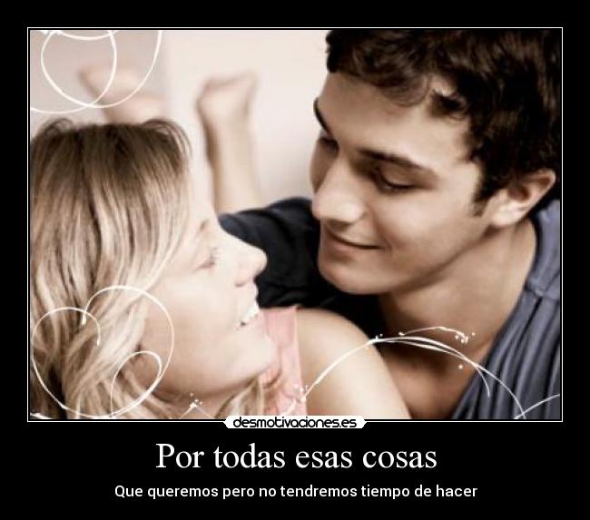 Por todas esas cosas - Que queremos pero no tendremos tiempo de hacer