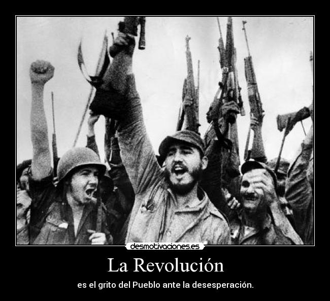 La Revolución - es el grito del Pueblo ante la desesperación.