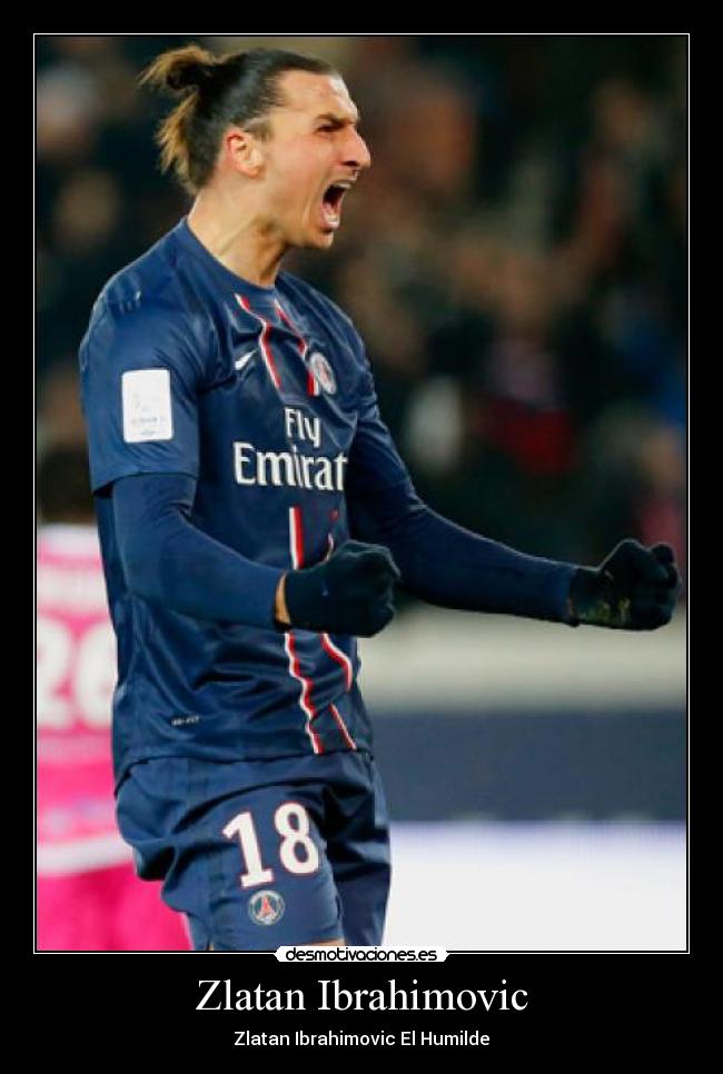 Zlatan Ibrahimovic - Zlatan Ibrahimovic El Humilde♥